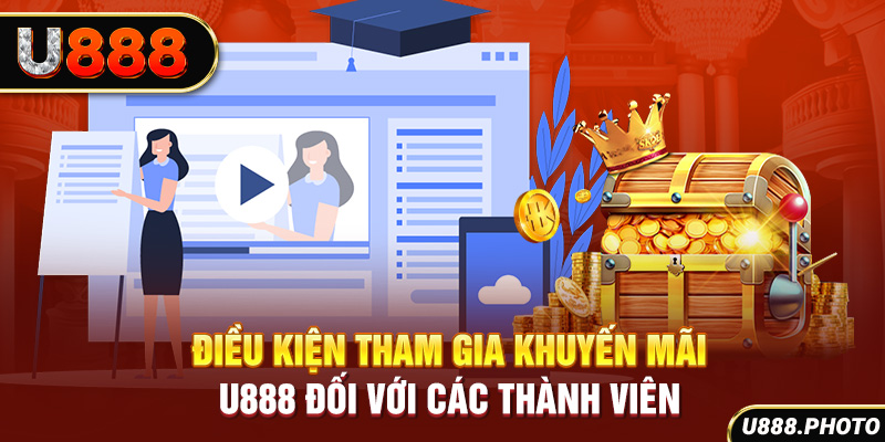 Điều kiện tham gia khuyến mãi U888 đối với các thành viên