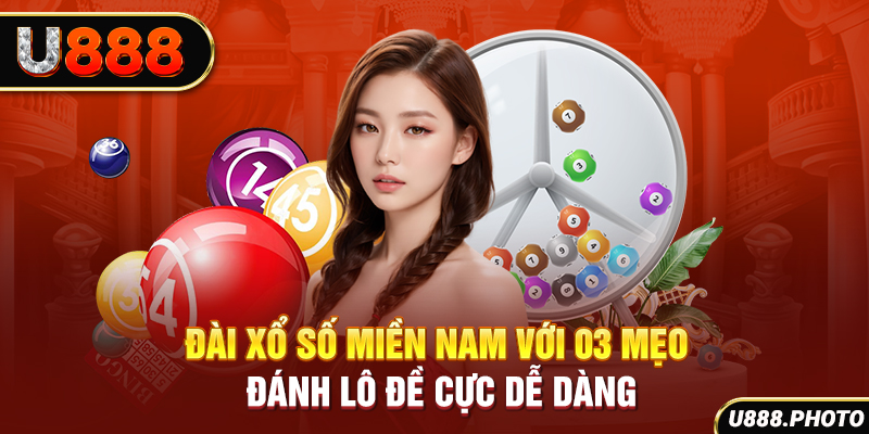 Đài Xổ Số Miền Nam Với 03 Mẹo Đánh Lô Đề Cực Dễ Dàng